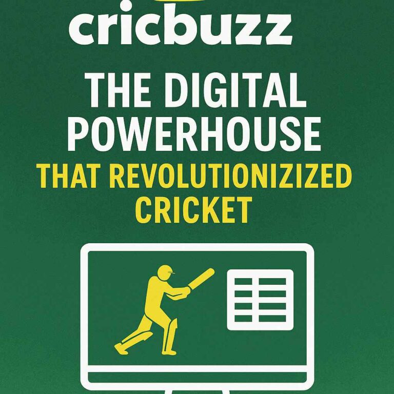 Cricbuzz: The Digital Powerhouse That Revolutionized Cricket for the Modern Fan